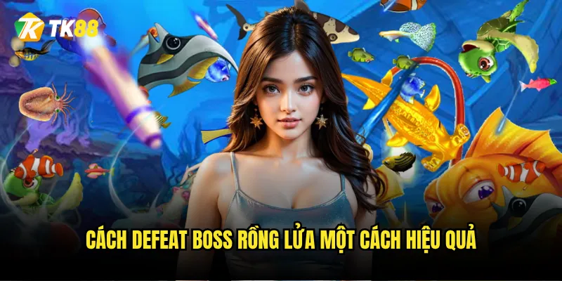 Cách defeat Boss Rồng Lửa một cách hiệu quả
