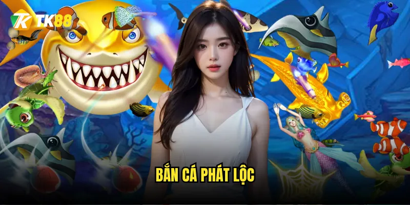 Bắn Cá Phát Lộc