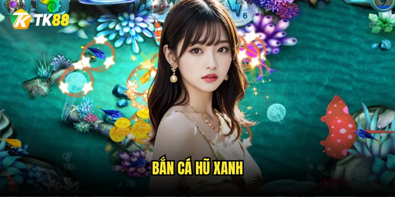 Bắn Cá Hũ Xanh