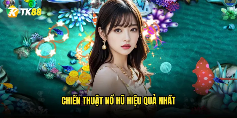 Chiến thuật nổ hũ hiệu quả nhất