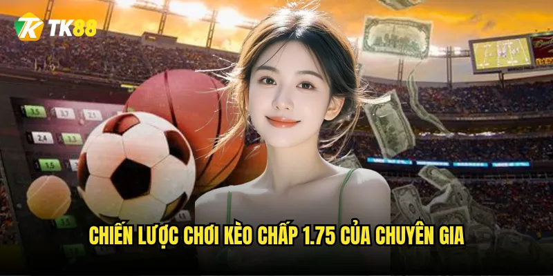 Chiến lược chơi kèo chấp 1.75 của chuyên gia