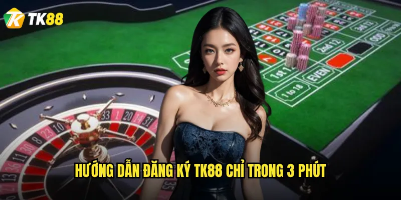 Hướng dẫn đăng ký Tk88 chỉ trong 3 phút