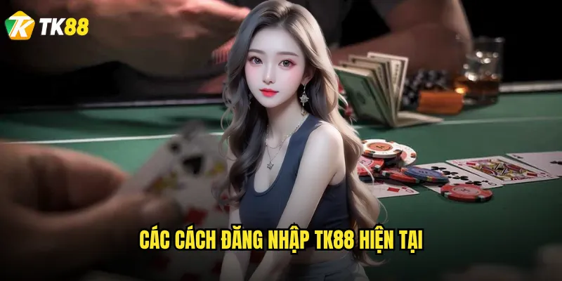 Các cách đăng nhập Tk88 hiện tại
