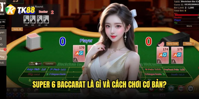 Super 6 Baccarat là gì và cách chơi cơ bản?