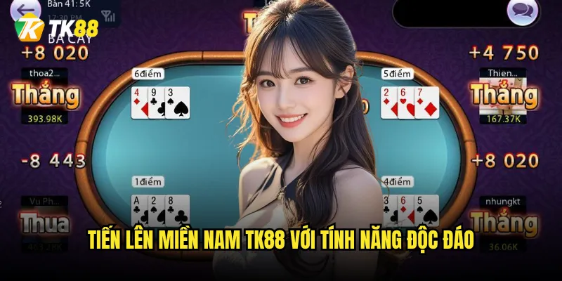 Tiến lên miền Nam Tk88 với tính năng độc đáo