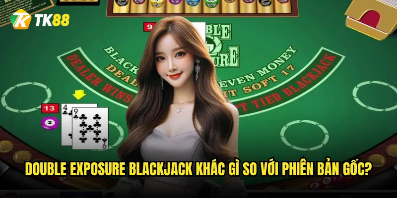 Double Exposure Blackjack khác gì so với phiên bản gốc?