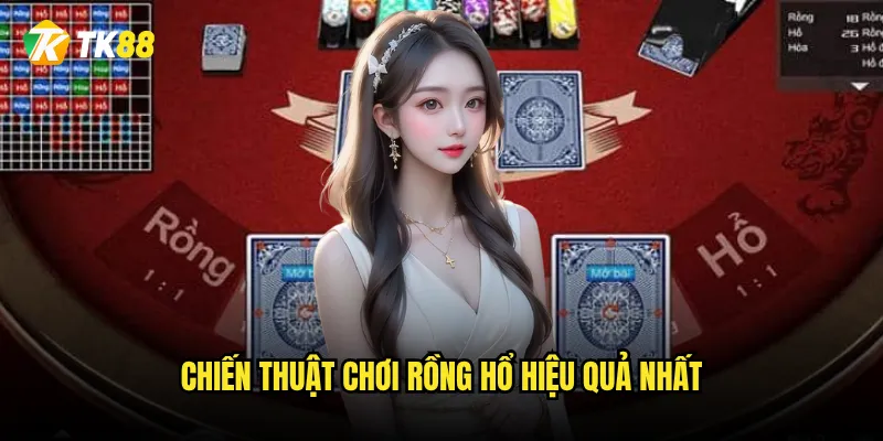 Chiến thuật chơi Rồng hổ hiệu quả nhất