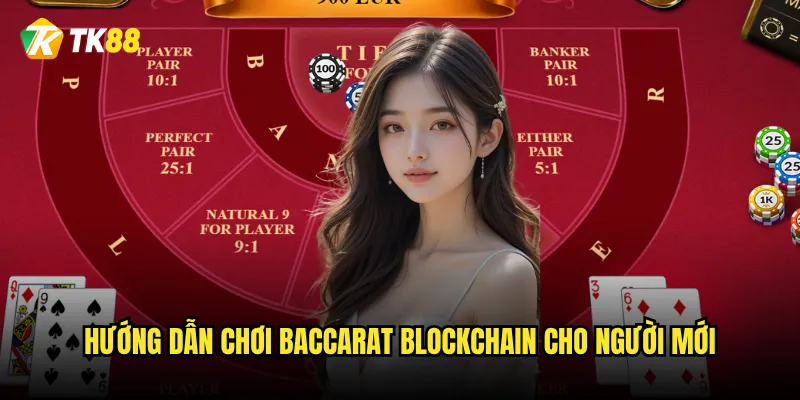 Hướng dẫn chơi Baccarat Blockchain cho người mới