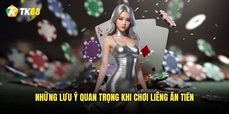 Những lưu ý quan trọng khi chơi liêng ăn tiền