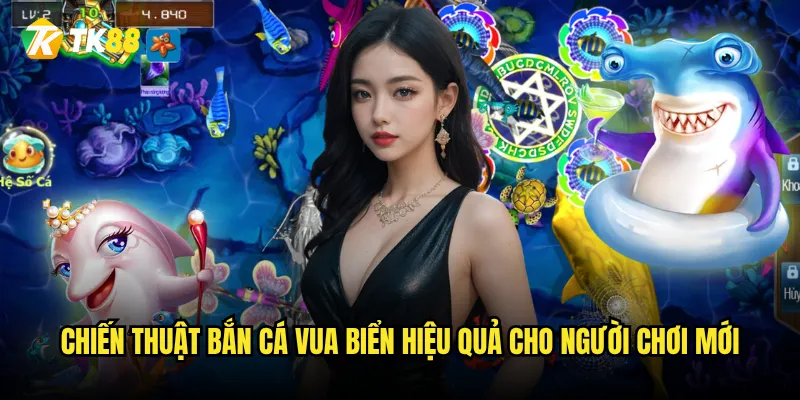 Chiến thuật bắn cá vua biển hiệu quả cho người chơi mới