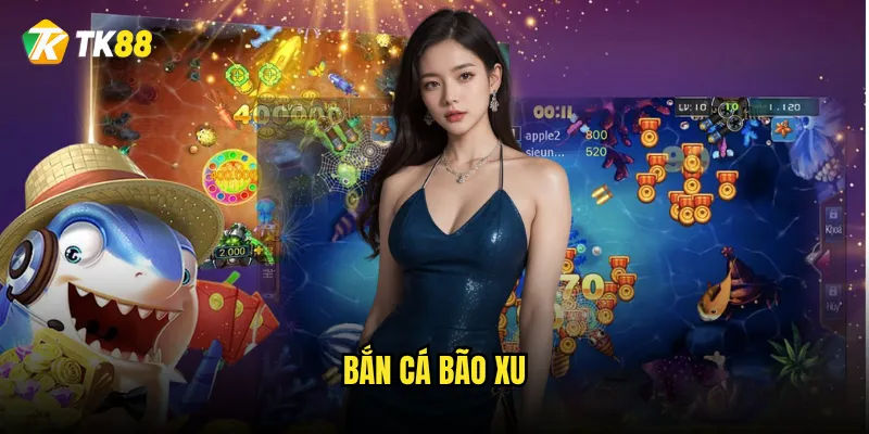 Bắn Cá Bão Xu