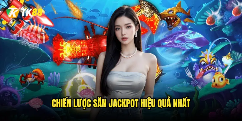 Chiến lược săn Jackpot hiệu quả nhất